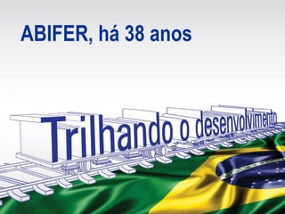 ABIFER, há 38 anos
 