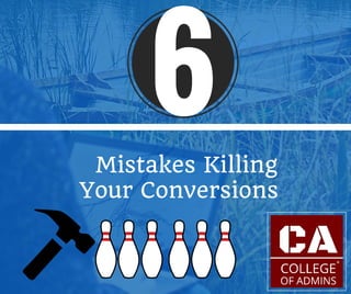 Mistakes Killing
Your Conversions
6
 