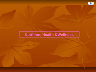 Nutrition, Health &Wellness
 