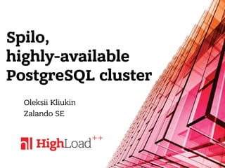 Spilo,
highly-available
PostgreSQL cluster
Oleksii Kliukin
Zalando SE
 