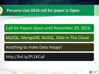Percona Live 2016 call for paper is Open
Call for Papers Open until November 29, 2016
MySQL, MongoDB, NoSQL, Data in The Cloud
Anything to make Data Happy!
http://bit.ly/PL16Call
52
 