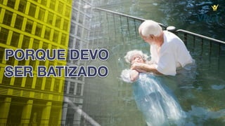 6. por que devo ser batizado