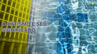 6. por que devo ser batizado