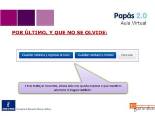 POR ÚLTIMO, Y QUE NO SE OLVIDE:
Y tras trabajar nosotros, ahora sólo nos queda esperar a que nuestros
alumnos lo hagan también.
 