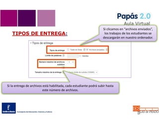 TIPOS DE ENTREGA:
Si clicamos en “archivos enviados”,
los trabajos de los estudiantes se
descargarán en nuestro ordenador.
Si la entrega de archivos está habilitada, cada estudiante podrá subir hasta
este número de archivos.
 