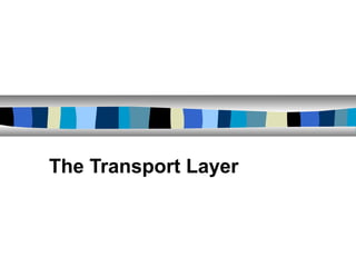 The Transport Layer
 