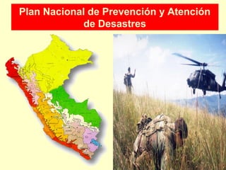 Plan Nacional de Prevención y Atención
de Desastres
 