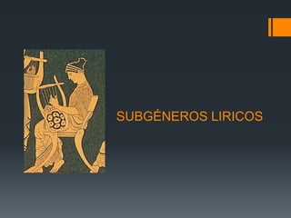 SUBGÉNEROS LIRICOS
 