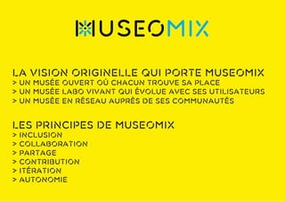 La vision originelle qui porte Museomix
> Un musée ouvert où chacun trouve sa place
> Un musée labo vivant qui évolue avec...