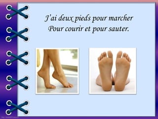 http://linda6035.ucoz.ru/
J’ai deux pieds pour marcher
Pour courir et pour sauter.
 