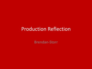 Production Reflection
Brendan-Storr
 