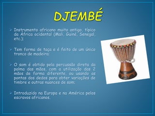 Mafe Instrumento Membranofones no mundo - Bodhran, Djembé, Taiko, Tabla, Adufe | PPTX