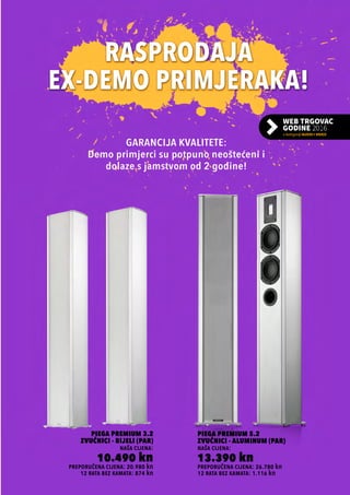 preporučena cijena: 20.980 kn
Piega Premium 3.2
Zvučnici - bijeli (PAR)
naša cijena:
10.490 kn
12 rata bez kamata: 874 kn
preporučena cijena: 26.780 kn
Piega Premium 5.2
Zvučnici - ALUMINUM (PAR)
naša cijena:
13.390 kn
12 rata bez kamata: 1.116 kn
GARANCIJA KVALITETE:
Demo primjerci su potpuno neoštećeni i
dolaze s jamstvom od 2 godine!
 