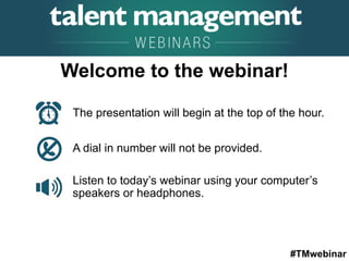 #TMwebinar
The presentation will begin at the top of the hour.
A dial in number will not be provided.
Listen to today’s webinar using your computer’s
speakers or headphones.
Welcome to the webinar!
 