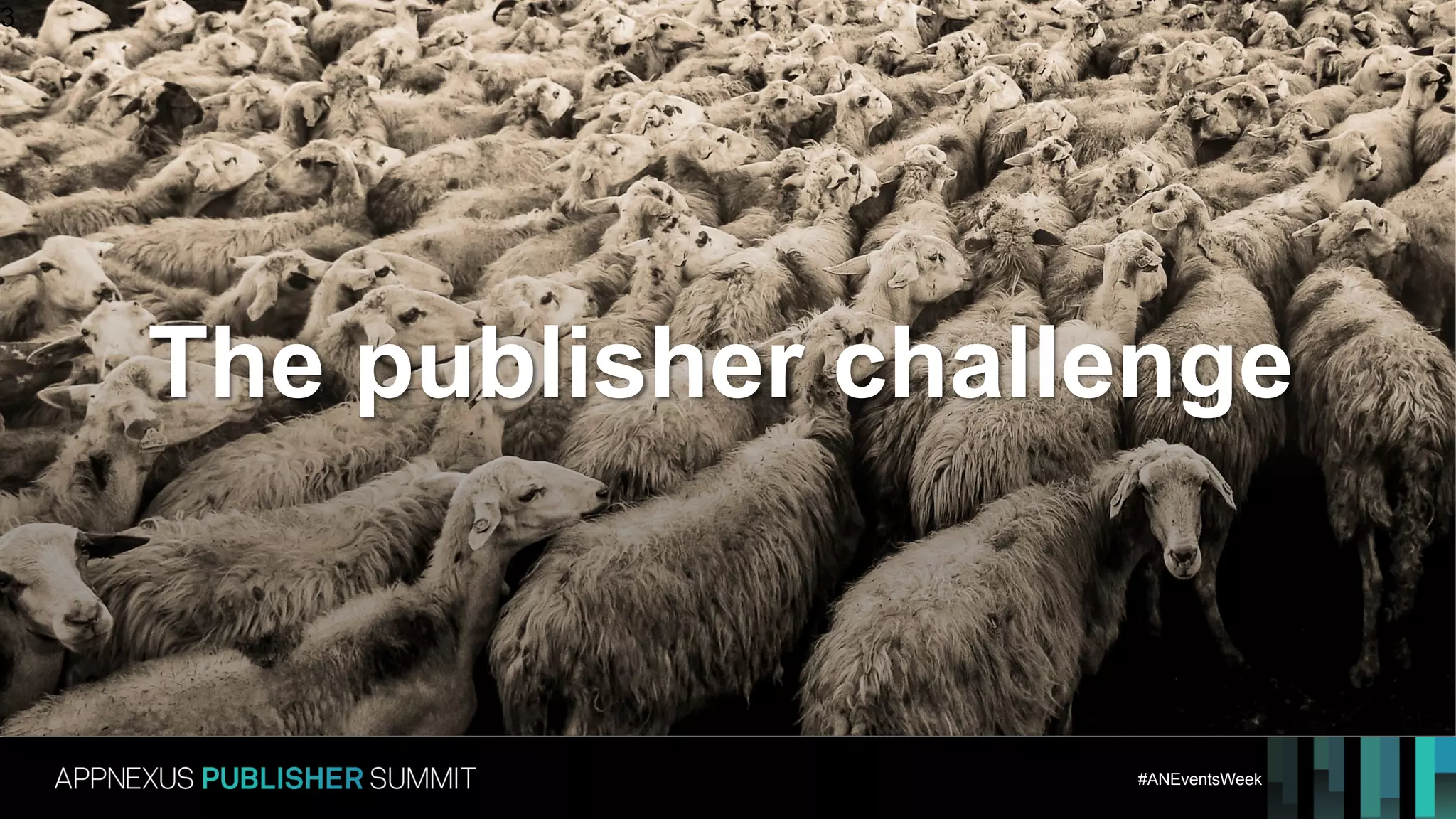 #ANEventsWeek
3
The publisher challenge