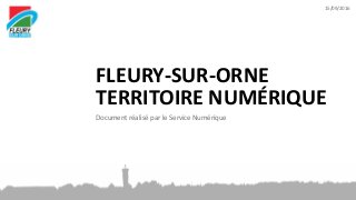 FLEURY-SUR-ORNE
TERRITOIRE NUMÉRIQUE
15/09/2016
Document réalisé par le Service Numérique
 