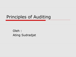 Principles of Auditing
Oleh :
Ating Sudradjat
 