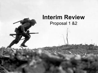 Interim Review
Proposal 1 &2
 