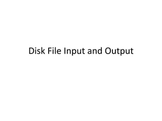 Disk File Input and Output