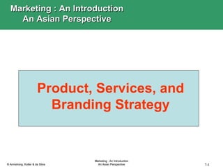 Product, Services, and Branding Strategy Marketing : An Introduction An Asian Perspective 