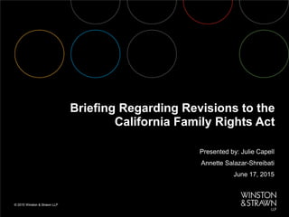 Briefing Regarding Revisions to the
California Family Rights Act
Presented by: Julie Capell
Annette Salazar-Shreibati
June 17, 2015
 