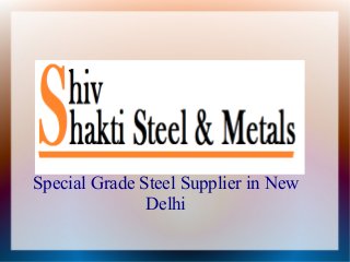 Special Grade Steel Supplier in New
Delhi
 