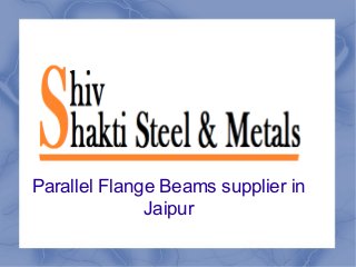 Parallel Flange Beams supplier in
Jaipur
 
