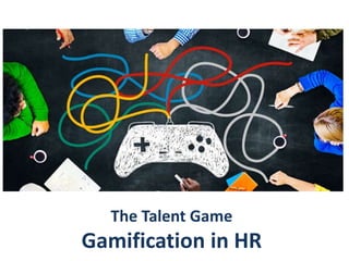 The Talent Game
Gamification in HR
 