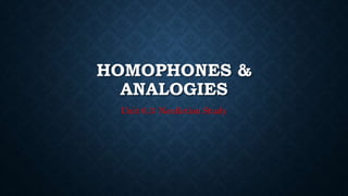 HOMOPHONES &
ANALOGIES
Unit 6.3: Nonfiction Study
 