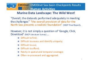 3
Marine Data Landscape: The Wild West!
“Overall, the datasets performed adequately in meeting
the challenges” “the overal...