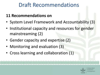 Draft Recommendations
11 Recommendations on
• System Level Framework and Accountability (3)
• Institutional capacity and r...