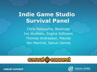 Indie Game Studio
Survival Panel
Chris Natsuume, Boomzap
Ivo Wubbels, Engine Software
Thomas Andreasen, Playlab
Yan Marchal, Sanuk Games
 