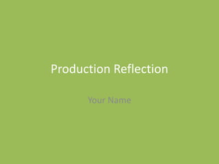 Production Reflection
Your Name
 