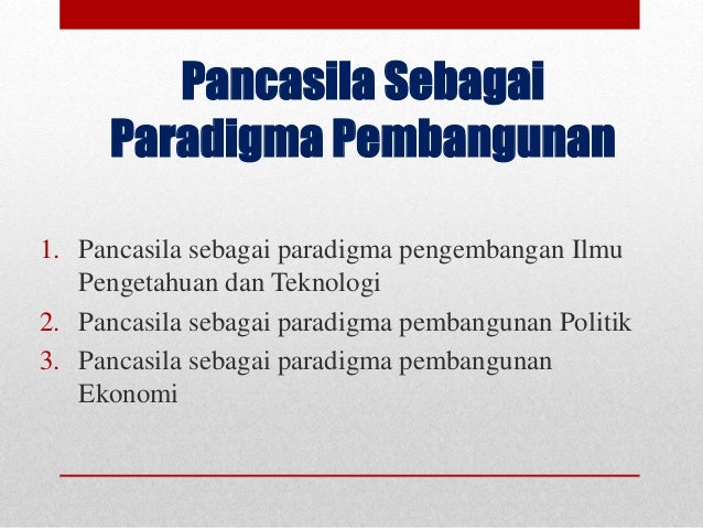 Pancasila sebagai Paradigma Pembangunan Pancasila sebagai Paradigma Pembangunan