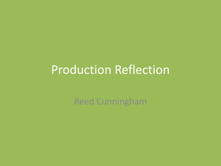 Production Reflection
Reed Cunningham
 