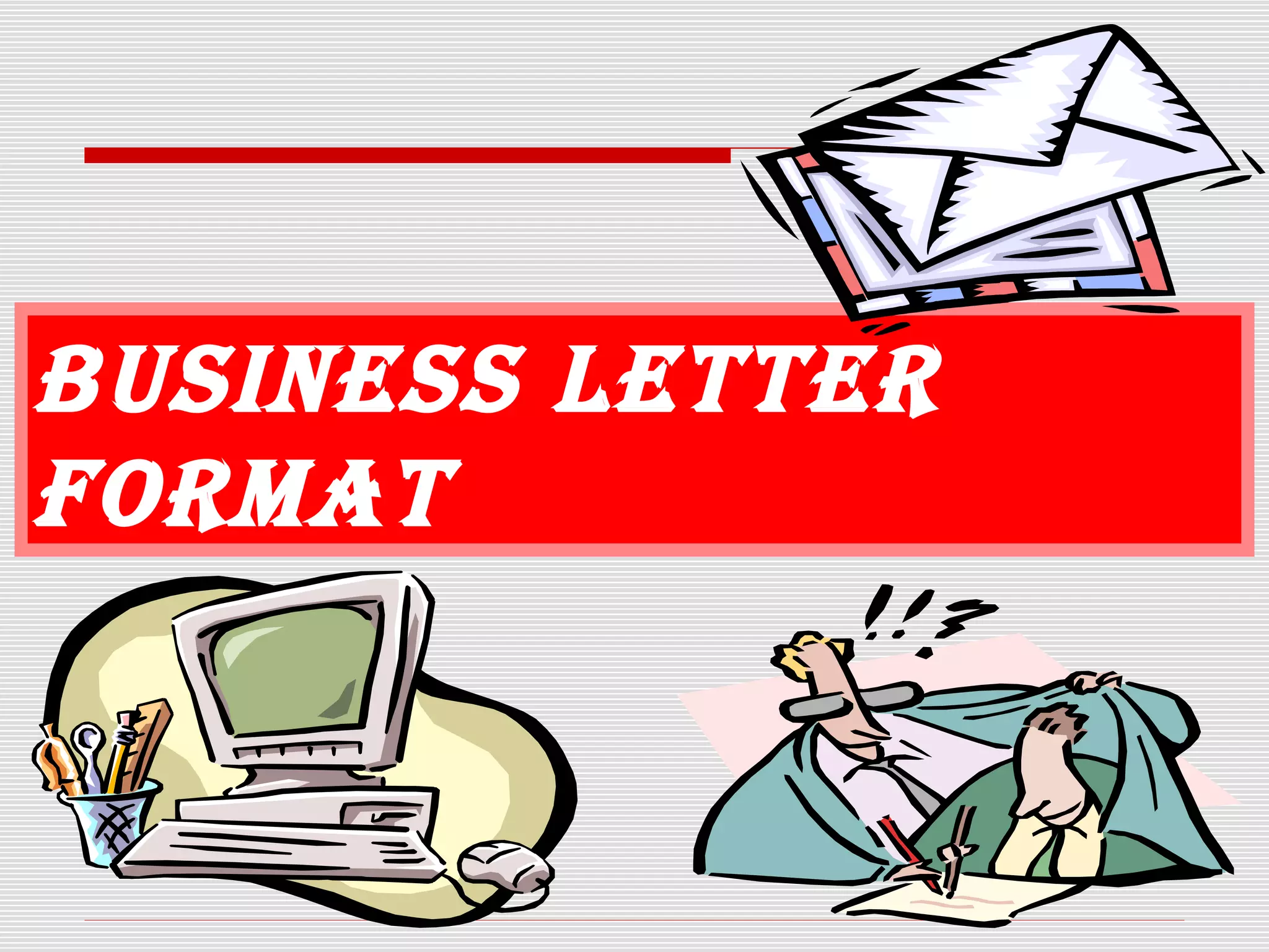 Business Letter
Format
 