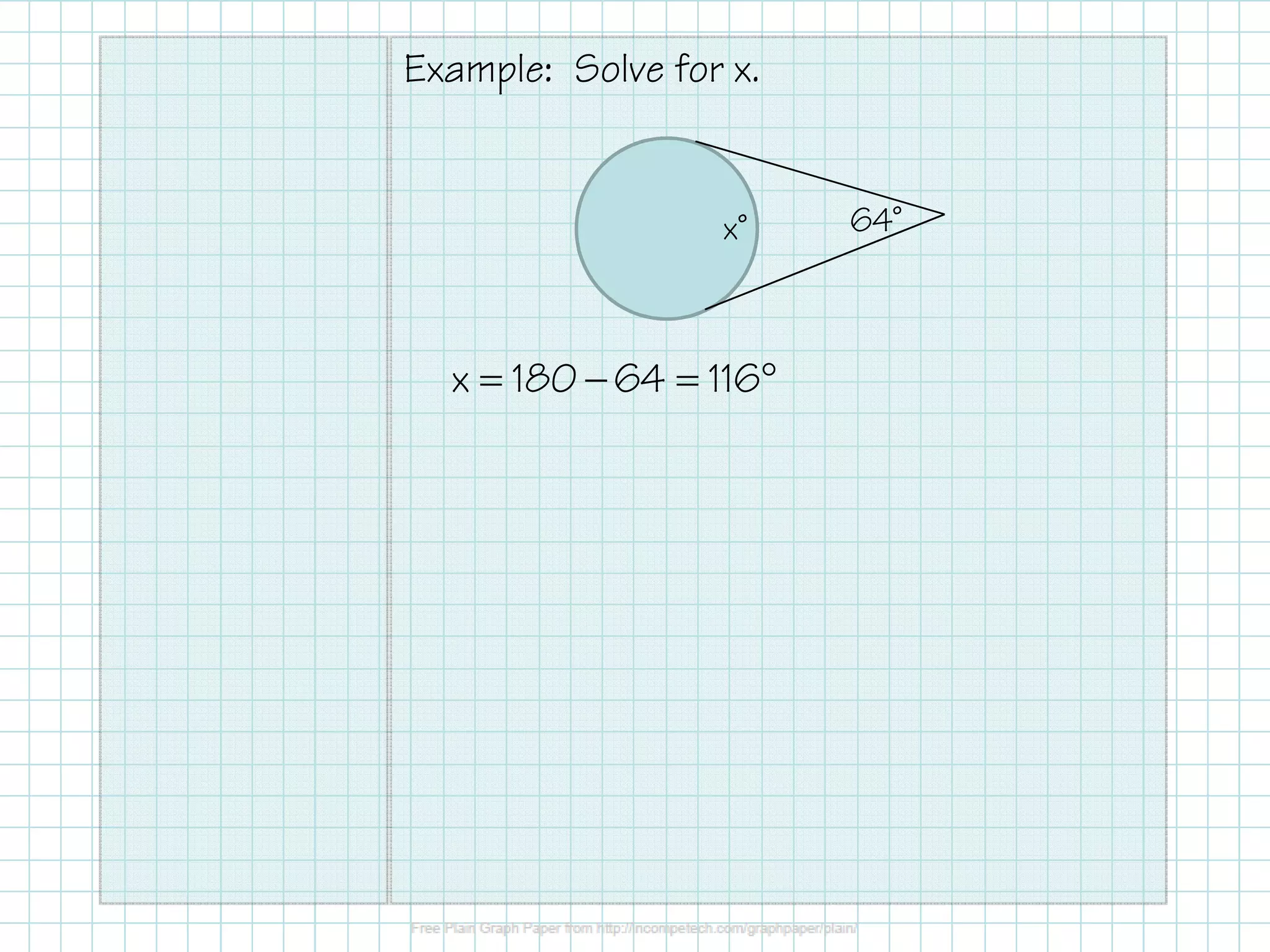 Example: Solve for x.
x˚ 64˚
= − = °x 180 64 116
 