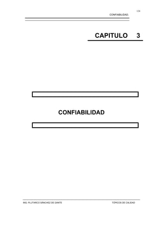 CONFIABILIDAD.
CAPITULO 3
CONFIABILIDAD
ING. PLUTARCO SÁNCHEZ DE GANTE TÓPICOS DE CALIDAD
124
 