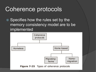 Coherence protocols
 Specifies how the rules set by the
memory consistency model are to be
implemented
 