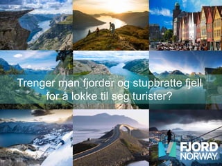 Trenger man fjorder og stupbratte fjell
for å lokke til seg turister?
 