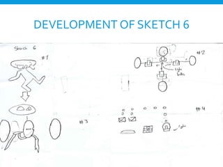 DEVELOPMENT OF SKETCH 6
 