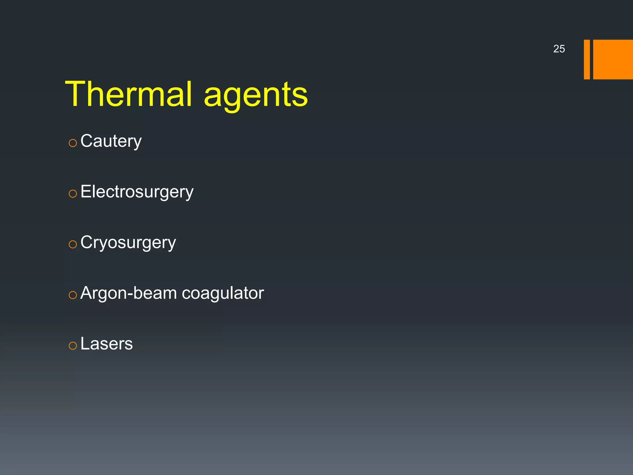 Thermal agents
oCautery
oElectrosurgery
oCryosurgery
oArgon-beam coagulator
oLasers
25
 