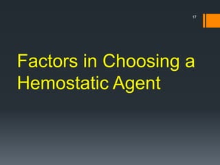 Factors in Choosing a
Hemostatic Agent
17
 
