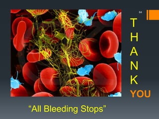 “All Bleeding Stops”
T
H
A
N
K
YOU
64
 