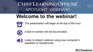 #CLOwebinar
Sponsored By:
The presentation will begin at the top of the hour.
A dial in number will not be provided.
Listen to today’s webinar using your computer’s
speakers or headphones.
Welcome to the webinar!
 