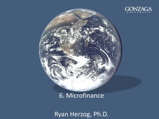 6. Microfinance
Ryan Herzog, Ph.D.
 