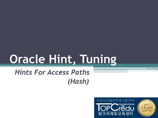 Oracle Hint, Tuning
Hints For Access Paths
(Hash)
 