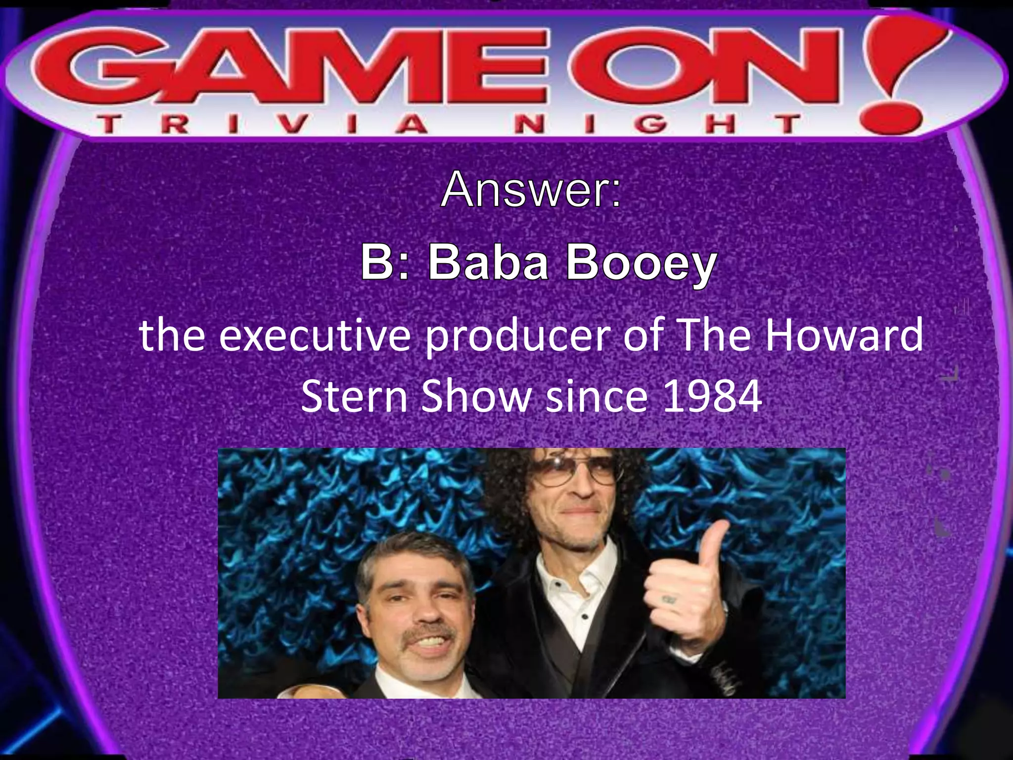 the executive producer of The Howard
Stern Show since 1984