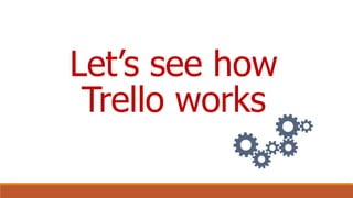 Let’s begin with
Trello board basics
 