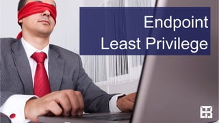 Endpoint
Least Privilege
 